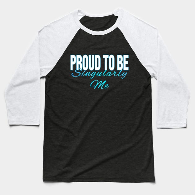 Proud to Be Singularly Me Baseball T-Shirt by XanderWitch Creative